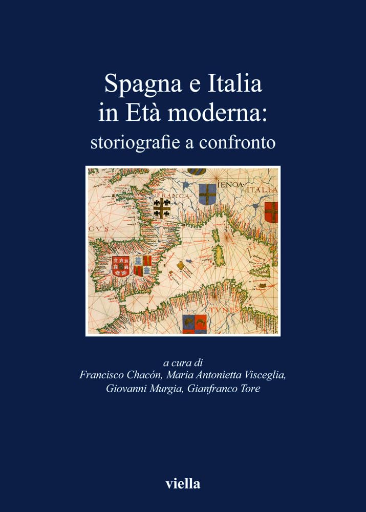Spagna E Italia in Eta Moderna: Storiografie a Confronto (I libri di Viella) Politics & History