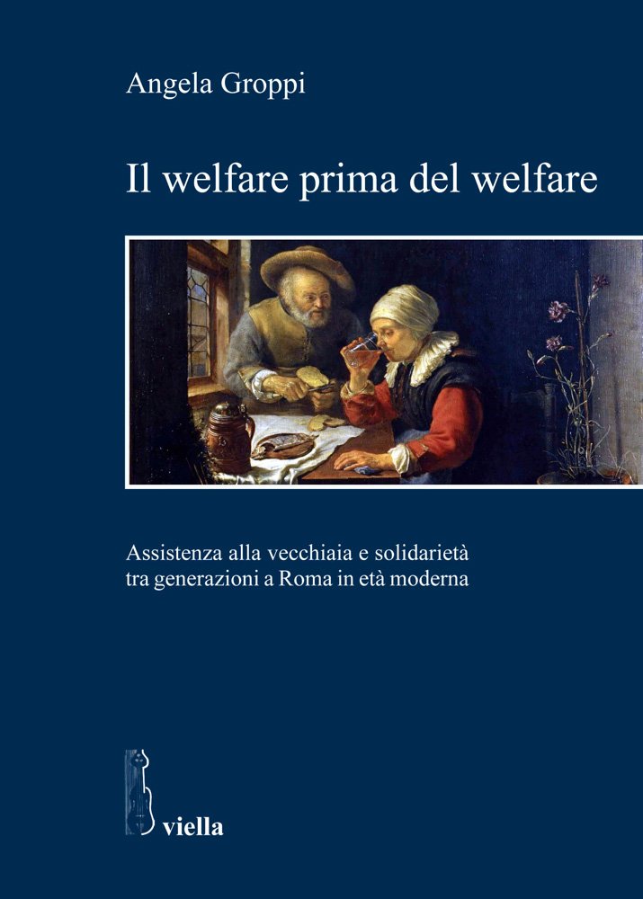 Il welfare prima del welfare. Assistenza alla vecchiaia e solidarietà tra generazioni a Roma in età moderna book