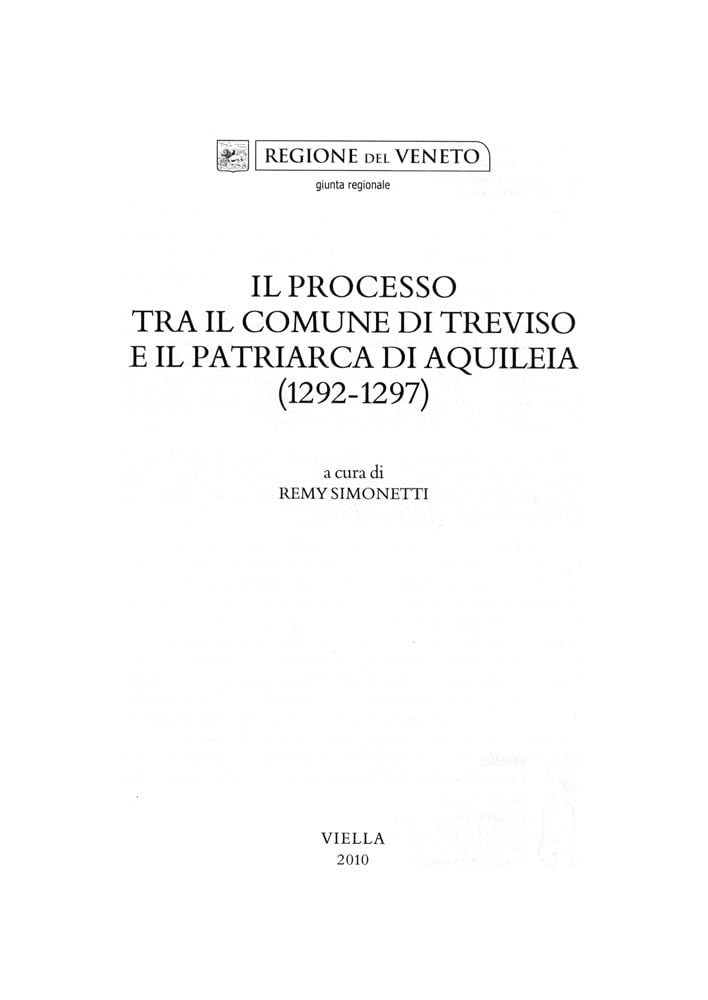 Il Processo Tra Il Comune Di Treviso E Il Patriarca Di Aquileia (1292-1297) (Fonti per storia della terraferma veneta) Politics & History