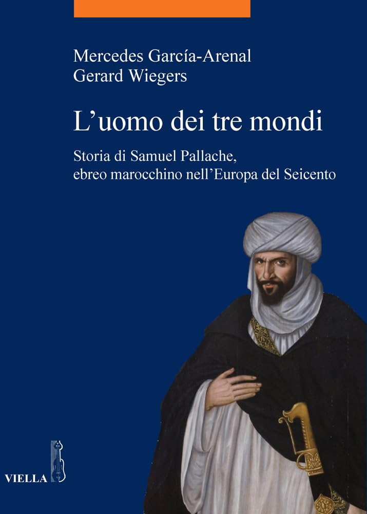 L'Uomo Dei Tre Mondi: Storia Di Samuel Pallache, Ebreo Marocchino Nell'europa del Seicento book