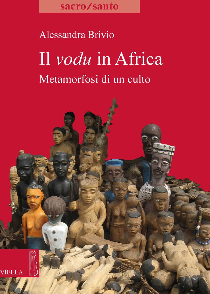 Il vodu in Africa. Metamorfosi di un culto (Sacro/Santo. Nuova serie) Religion & Esotericism