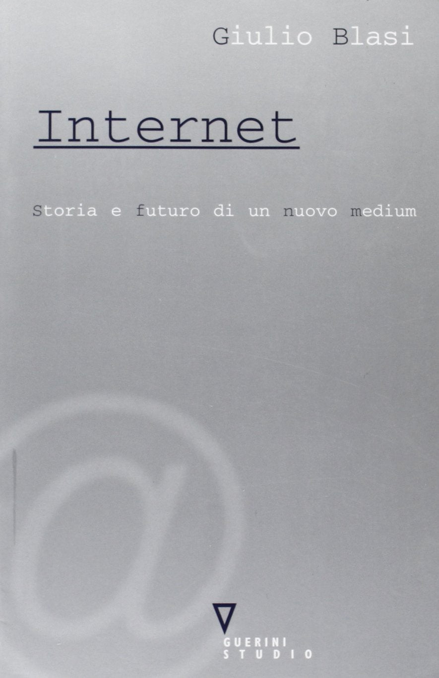 Internet. Storia e futuro di un nuovo medium book
