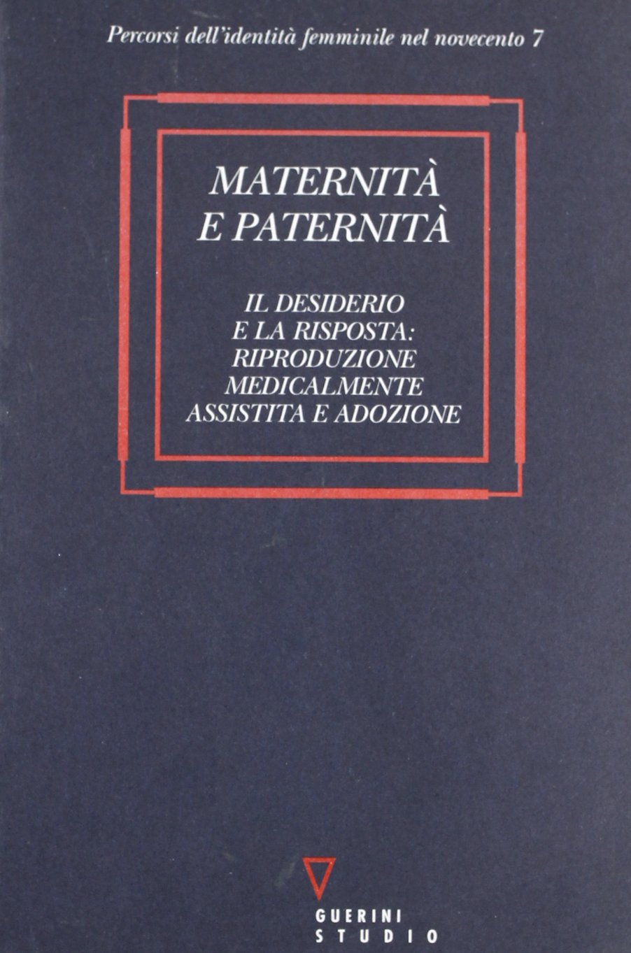 Maternità e paternità. Il desiderio e la risposta riproduzione medicalmente assistita e adozione book
