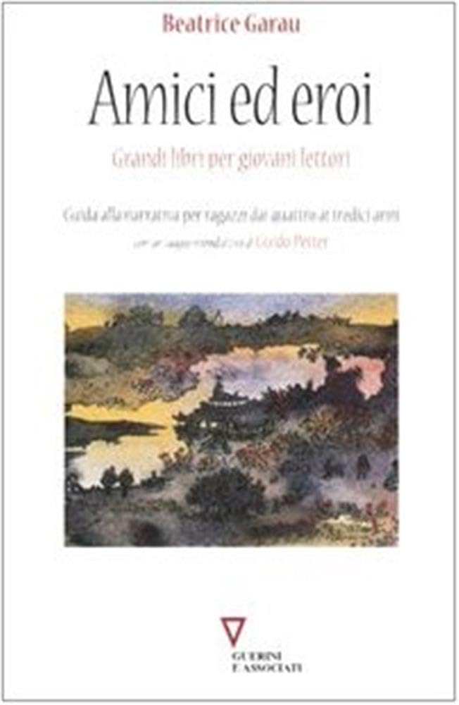 Amici ed eroi. Grandi libri per giovani lettori. Guida alla narrativa per ragazzi dai quattro ai tredici anni Contemporary literature