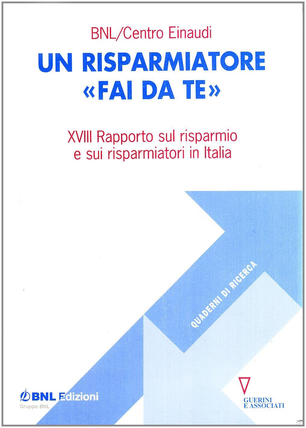 Un risparmiatore fai da te. 18° rapporto sul risparmio e sui risparmiatori in Italia book
