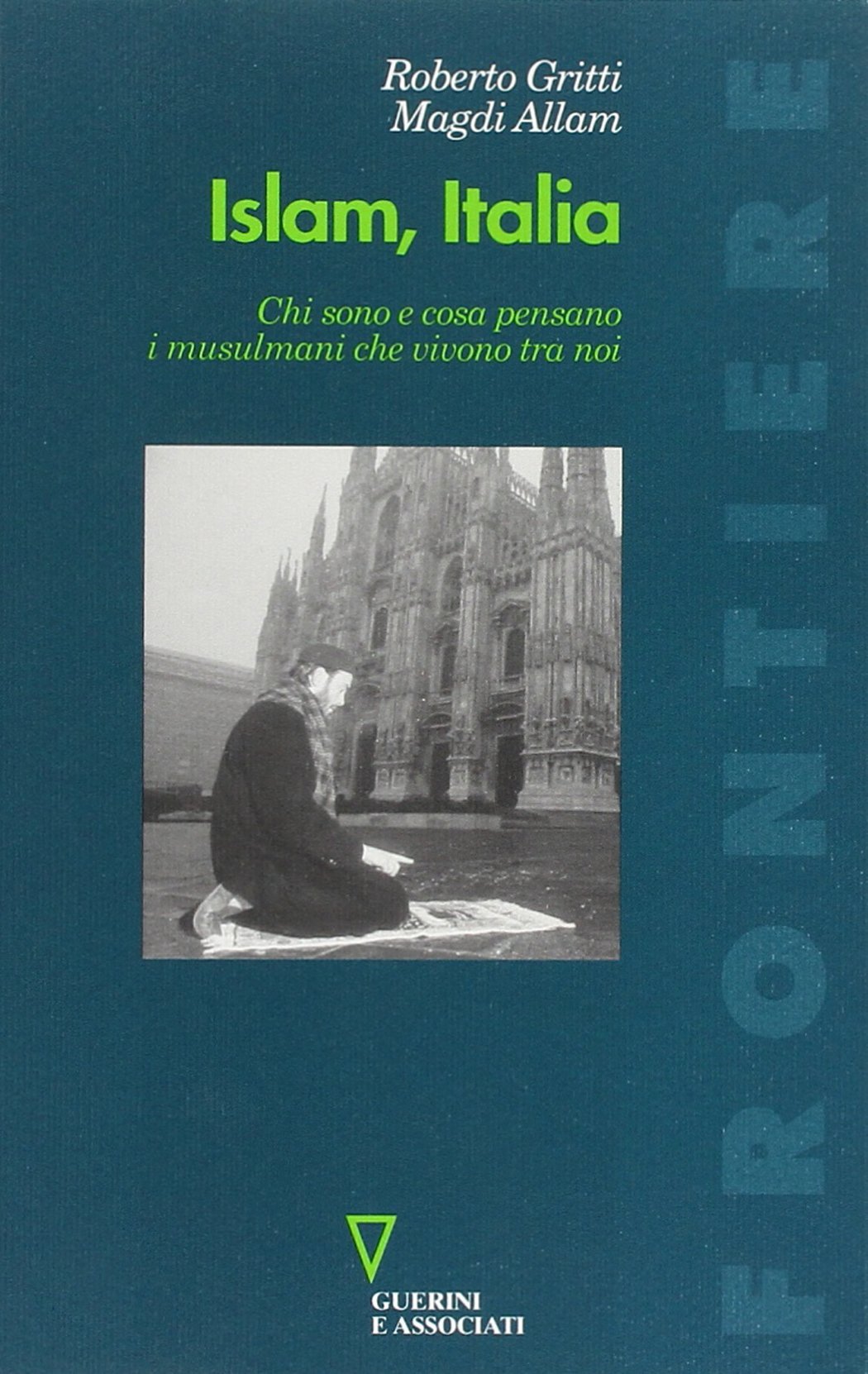 Islam, Italia. Chi sono e cosa pensano i musulmani che vivono tra noi (Frontiere) Books