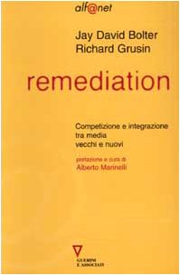 Remediation. Competizione e integrazione tra media vecchi e nuovi book