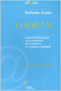 Users. Storia dell'interazione uomo-macchina dai mainframe ai computer indossabili book