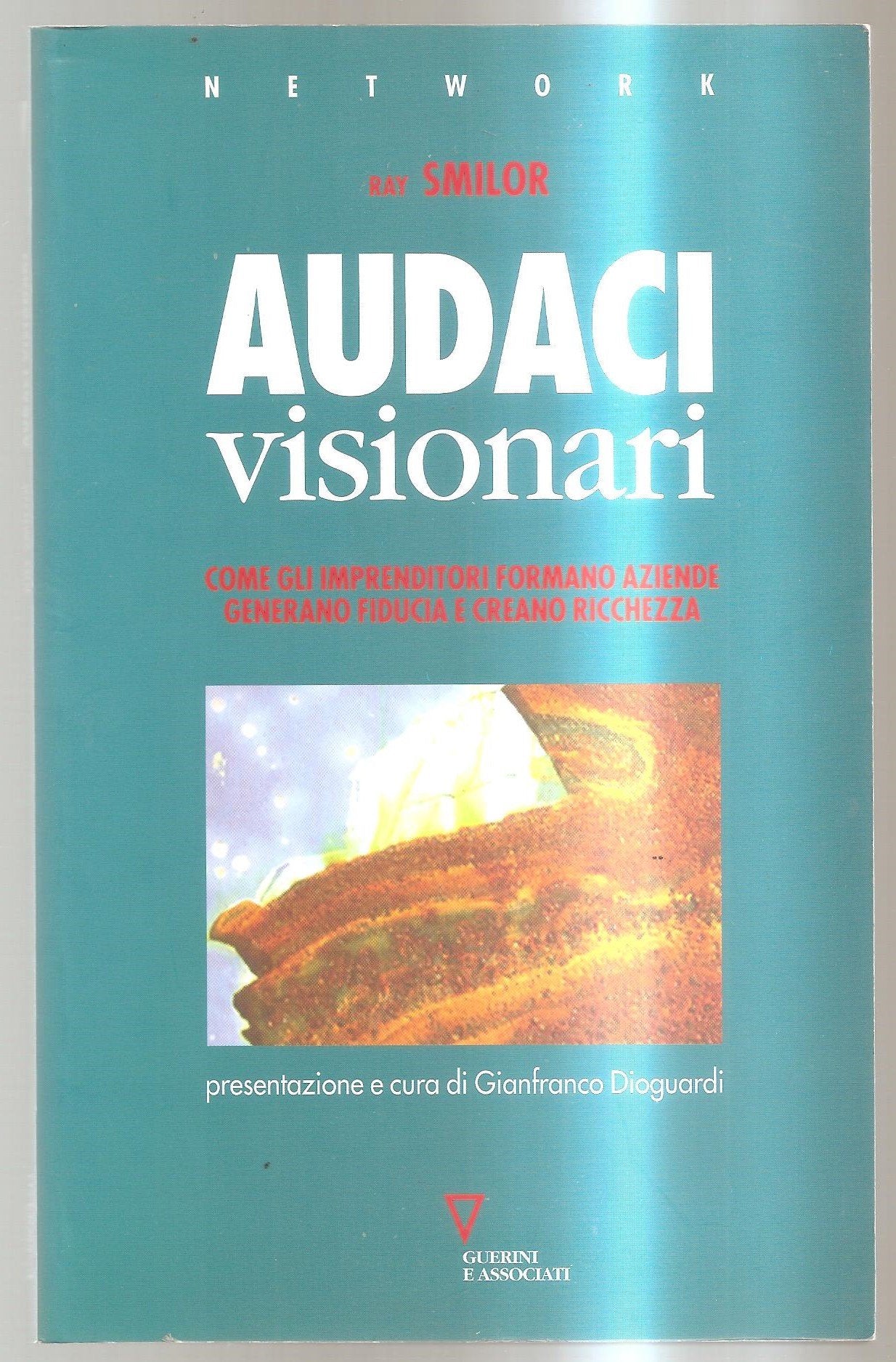 Audaci visionari. Come gli imprenditori fondano aziende, generano fiducia e creano ricchezza book