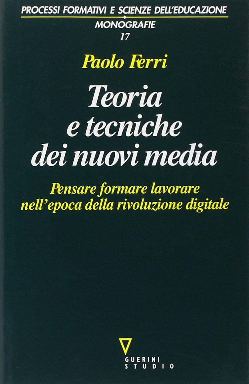 Teoria e tecniche dei nuovi media. Pensare, formare, lavorare nell'epoca della rivoluzione digitale (Processi format. e scienze dell'educ.Mon.) Books