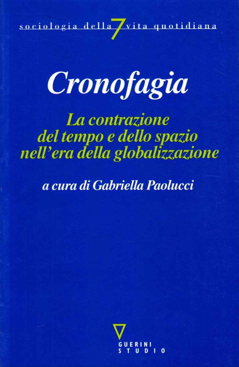 Cronofagia. La contrazione del tempo e dello spazio nell'era della globalizzazione (Sociologia della vita quotidiana) Social Sciences
