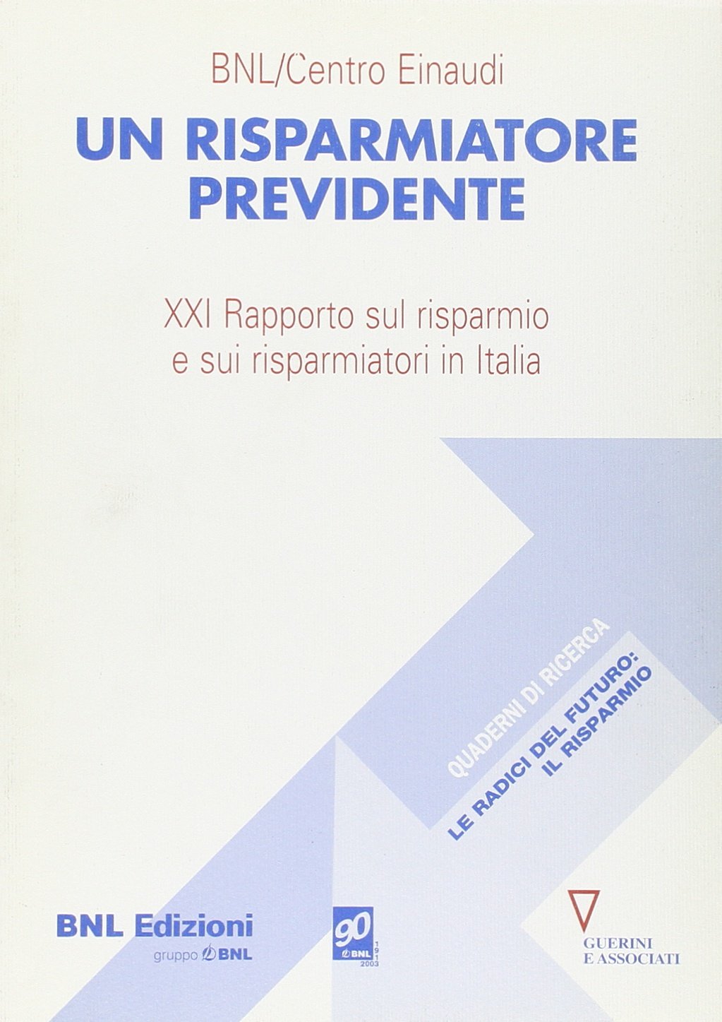 Un risparmiatore previdente. 21° Rapporto sul risparmio e sui risparmiatori in Italia book