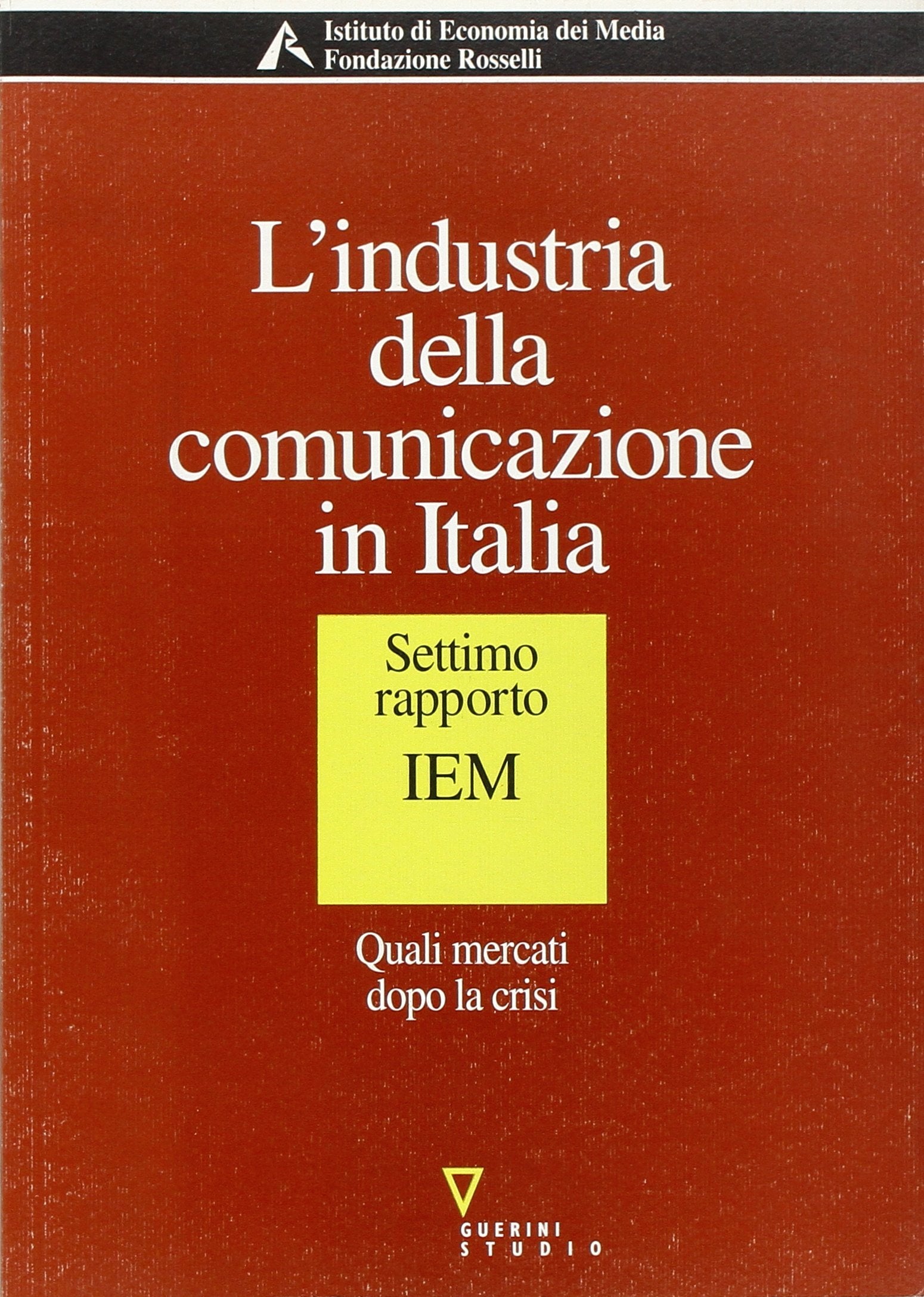 L'industria della comunicazione in Italia. 7° rapporto IEM. Quali mercati dopo la crisi book