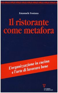 Il ristorante come metafora. L'organizzazione in cucina e l'arte di lavorare bene Leisure, Home & Garden