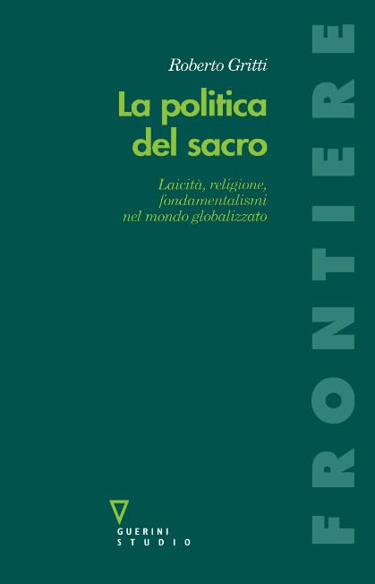 La politica del sacro: Laicità, religione, fondamentalismi nel mondo globalizzato (Frontiere) Religion & Esotericism