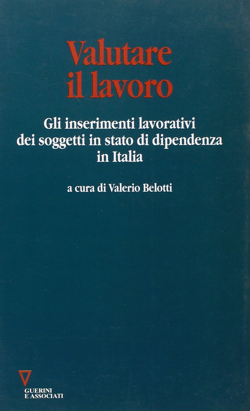 Valutare il lavoro. Gli inserimenti lavorativi dei soggetti in stato di dipendenza in Italia book