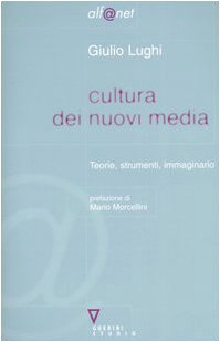 Cultura dei nuovi media. Teorie, strumenti, immaginario (Alf@net) Media & Communication