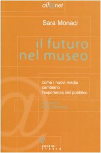 Il futuro nel museo. Come i nuovi media cambiano l'esperienza del pubblico book