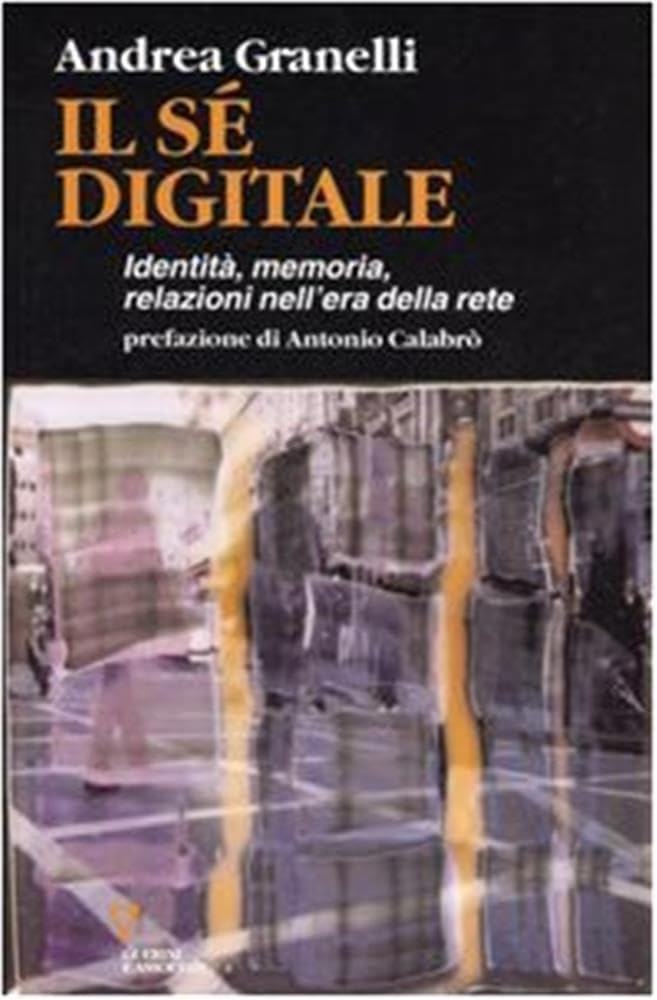 Il sé digitale. Identità, memoria, relazioni nell'era della rete book