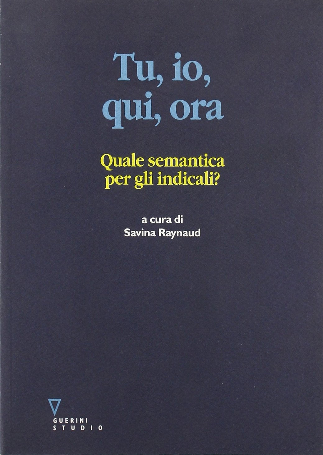 Tu, io, qui, ora. Quale semantica per gli indicali? book