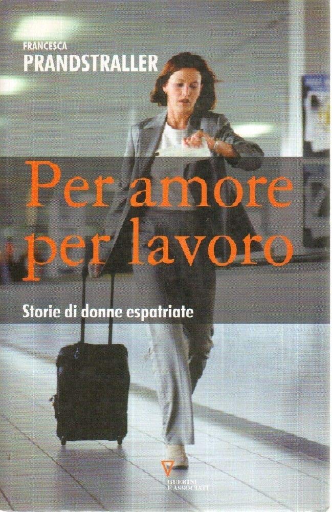 Per amore, per lavoro. Storie di donne espatriate book