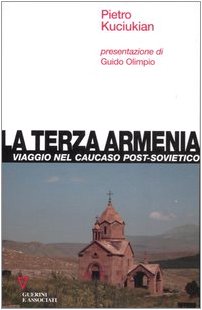 La terza Armenia. Viaggio nel Caucaso post-sovietico Politics & History