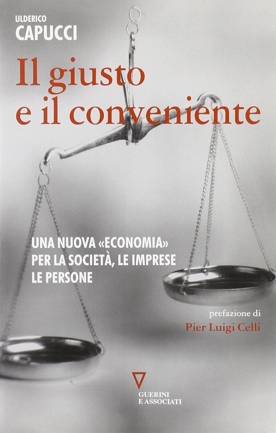 Il giusto e il conveniente. Una nuova «economia» per la società, le imprese, le persone book