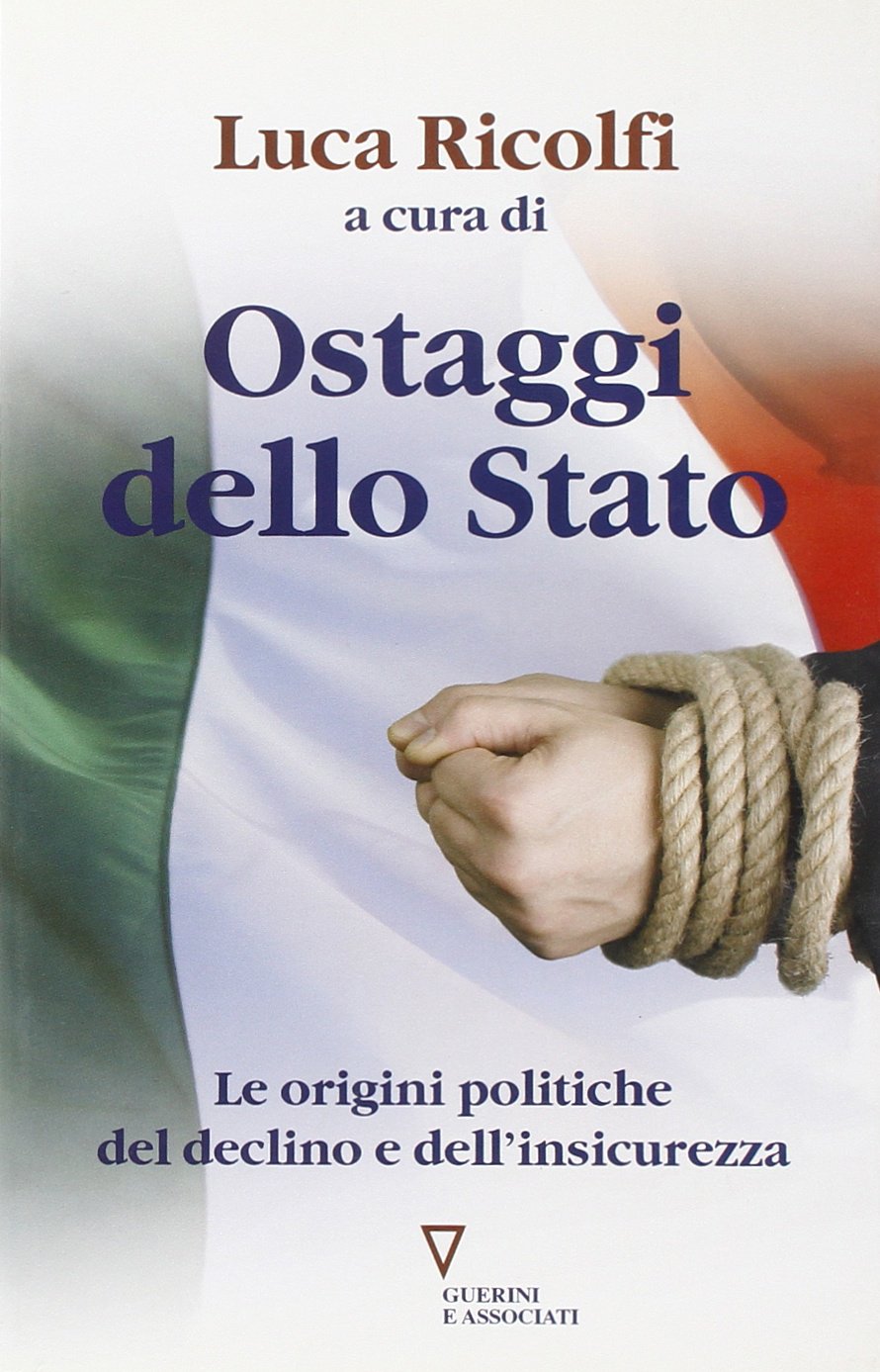 Ostaggi dello Stato. Le origini politiche del declino e dell'insicurezza. Italia 2007: quarto rapporto sul cambiamento sociale book