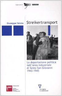 Streikertransport. La deportazione politica nell'area industriale di Sesto San Giovanni (1943-1945) (Ripensare il '900) Politics & History