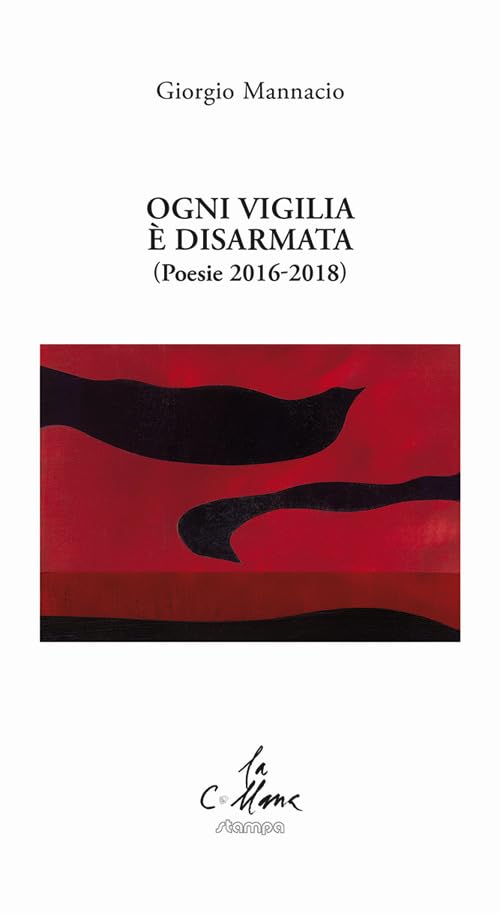 Ogni vigilia è disarmata. (Poesie 2016-2018) (La collana) Poetry