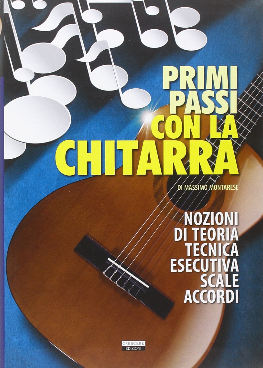 Primi passi con la chitarra. Nozioni di teoria, tecnica esecutiva, scale e accordi Arts & Music