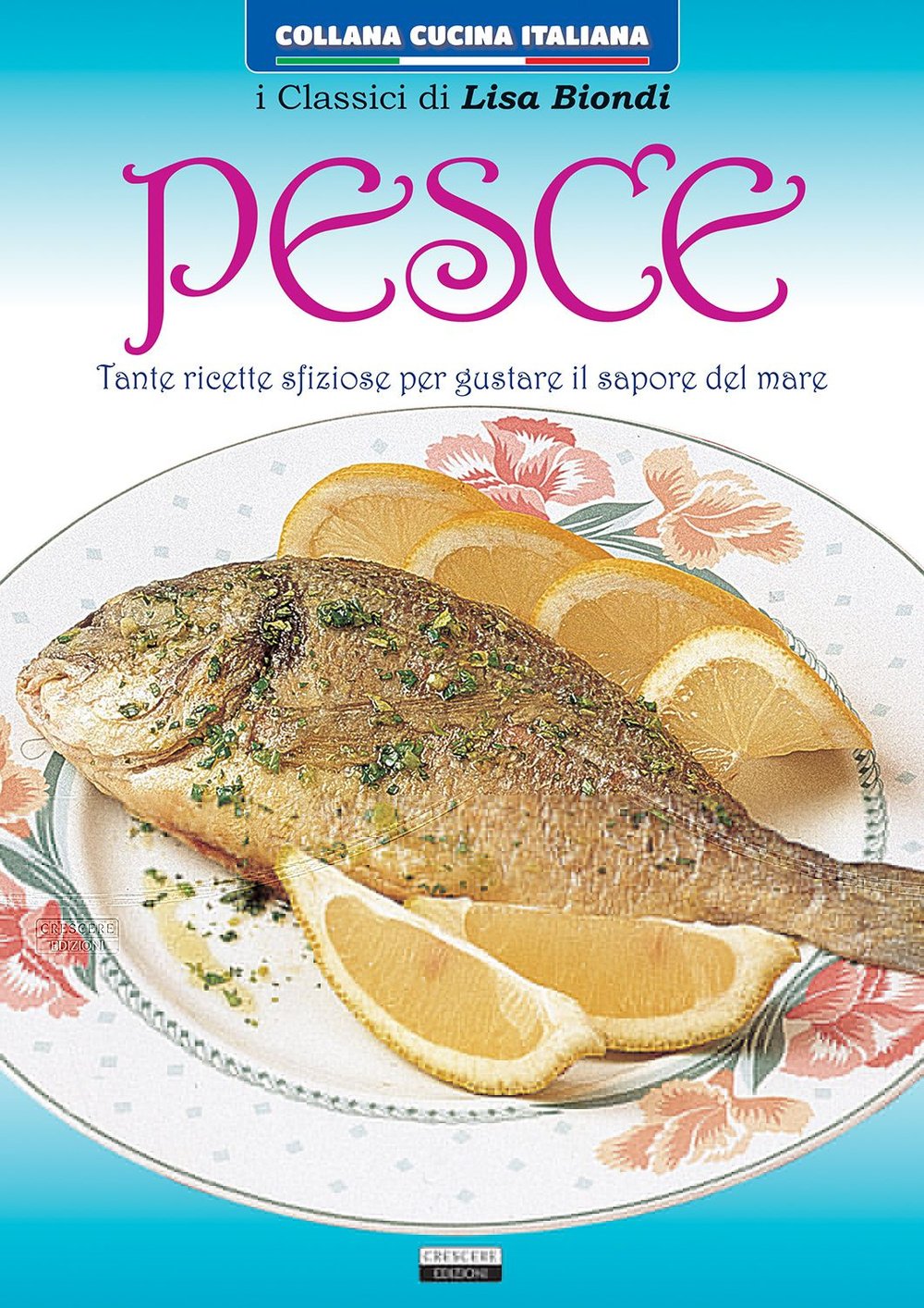 Pesce. Tante ricette sfiziose per gustare il sapore del mare book