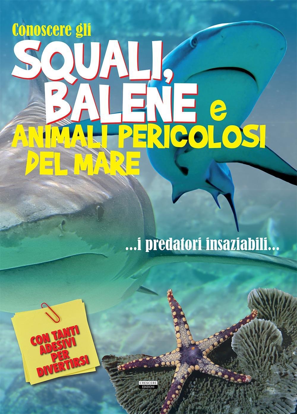 Conoscere gli squali, balene e animali pericolosi del mare. Con adesivi book