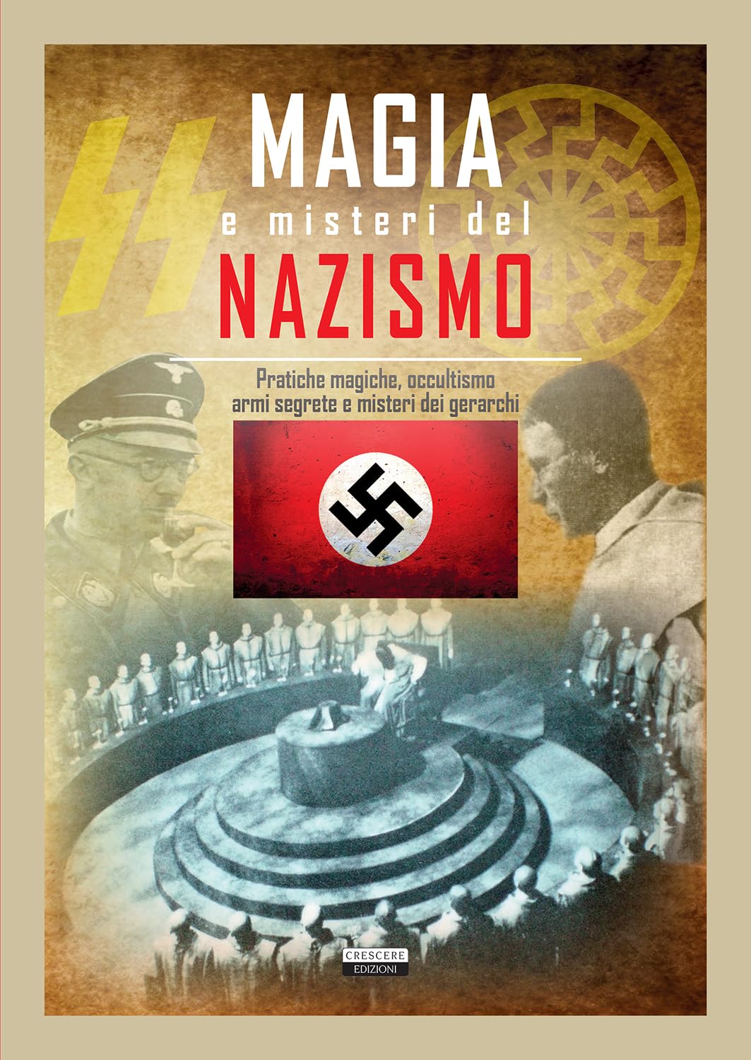Magia e misteri del nazismo. Pratiche magiche, occultismo, armi segrete e misteri dei gerarchi (Manuali) Social Sciences