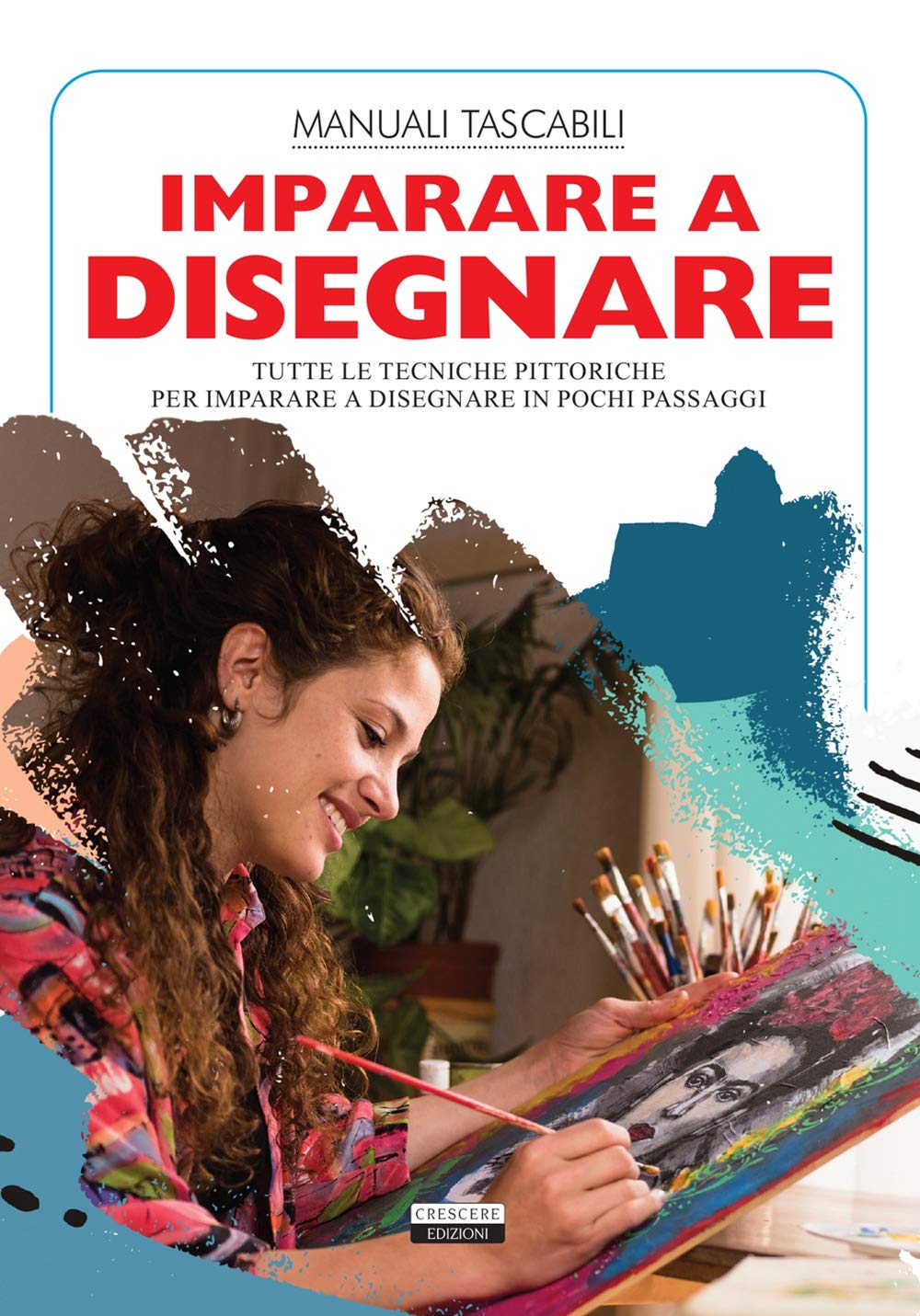 Imparare a disegnare. Tutte le tecniche pittoriche per imparare a disegnare in pochi passaggi Arts & Music
