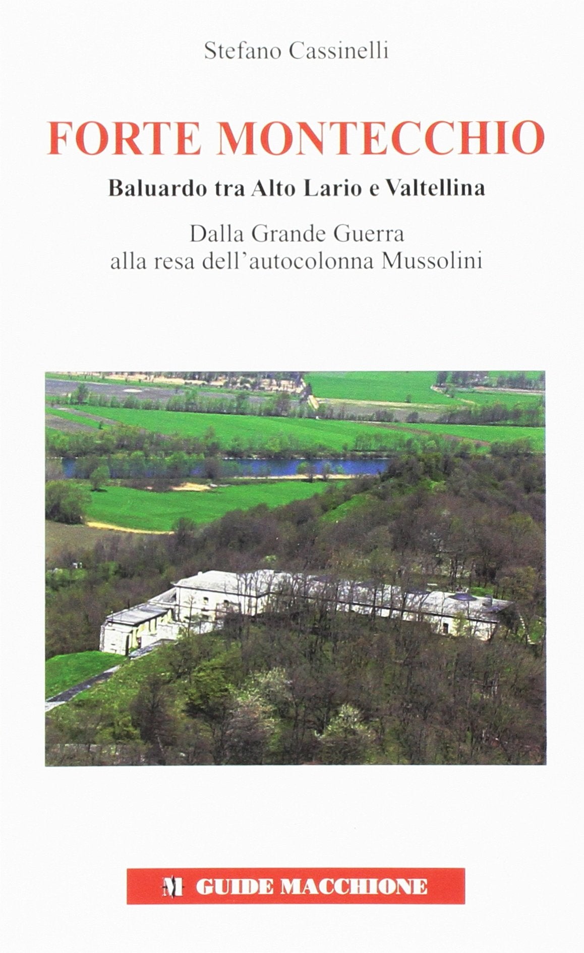 Forte Montecchio. Baluardo tra alto Lario e Valtellina. Dalla grande guerra alla resa dell'autocolonna Mussolini book