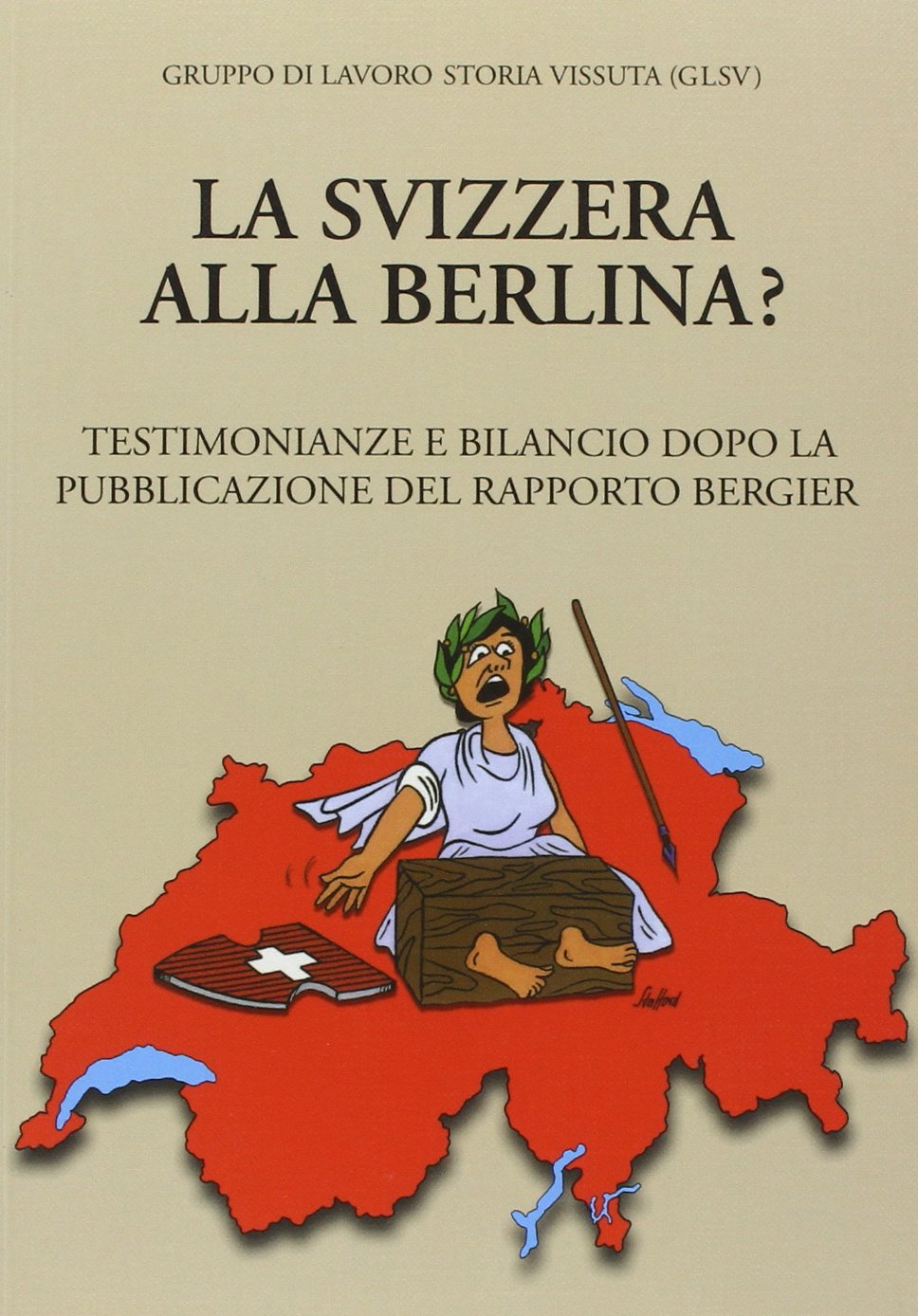 La Svizzera alla berlina? Testimonianze e bilancio dopo la pubblicazione del Rapporto Bergier Politics & History