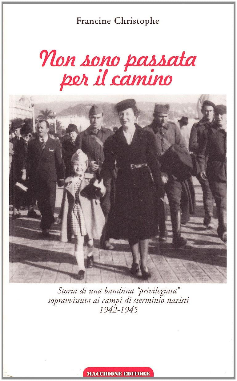 Non sono passata per il camino. Storia di una bambina privilegiata sopravvissuta ai campi di sterminio nazisti 1942-1945 Memories