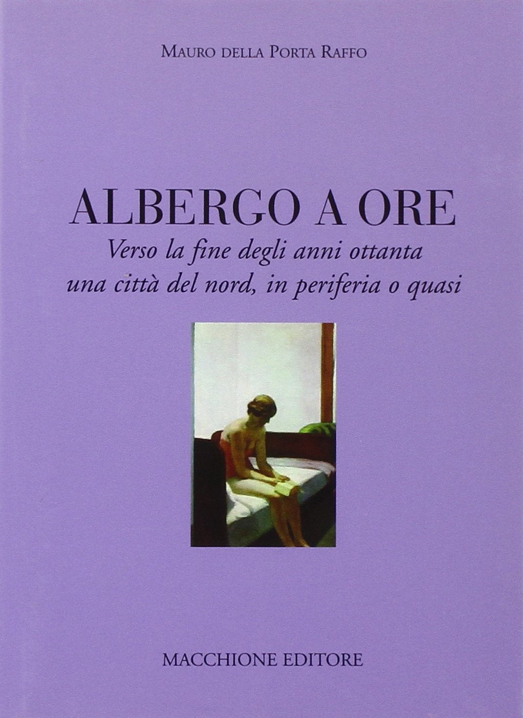 Albergo a ore. Verso la fine degli anni Ottanta una città del nord, in periferia o quasi book