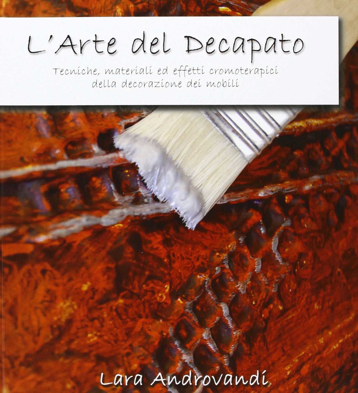 L'arte del decapato. Tecniche, materiali ed effetti cromoterapici della decorazione dei mobili book