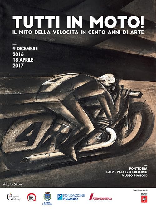 Tutti in moto! Il mito della velocità in cento anni di arte. Catalogo della mostra (Pontedera, 9 dicembre 2016-18 aprile 2017). Ediz. illustrata Film, Art & Culture