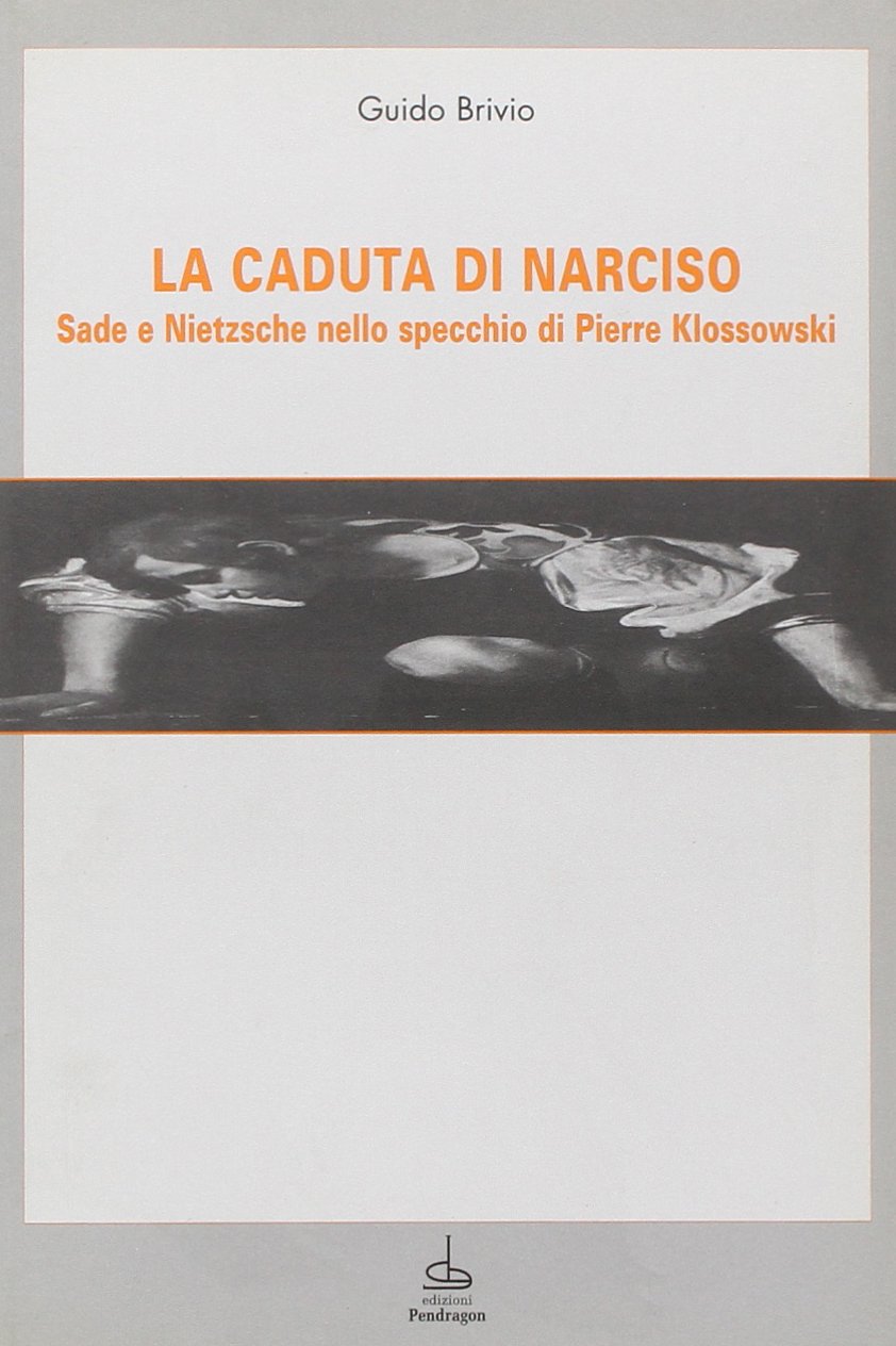 La caduta di Narciso. Sade e Nietzsche nello specchio di Klossowski (Le sfere) Philosophy