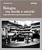 Bologna tra storia e osterie. Viaggio nelle tradizioni enogastronomiche petroniane (Amo Bologna) Books