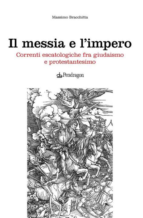 Il messia e l'impero. Correnti escatologiche fra giudaismo e protestantesimo (Studi e ricerche) Religion & Esotericism