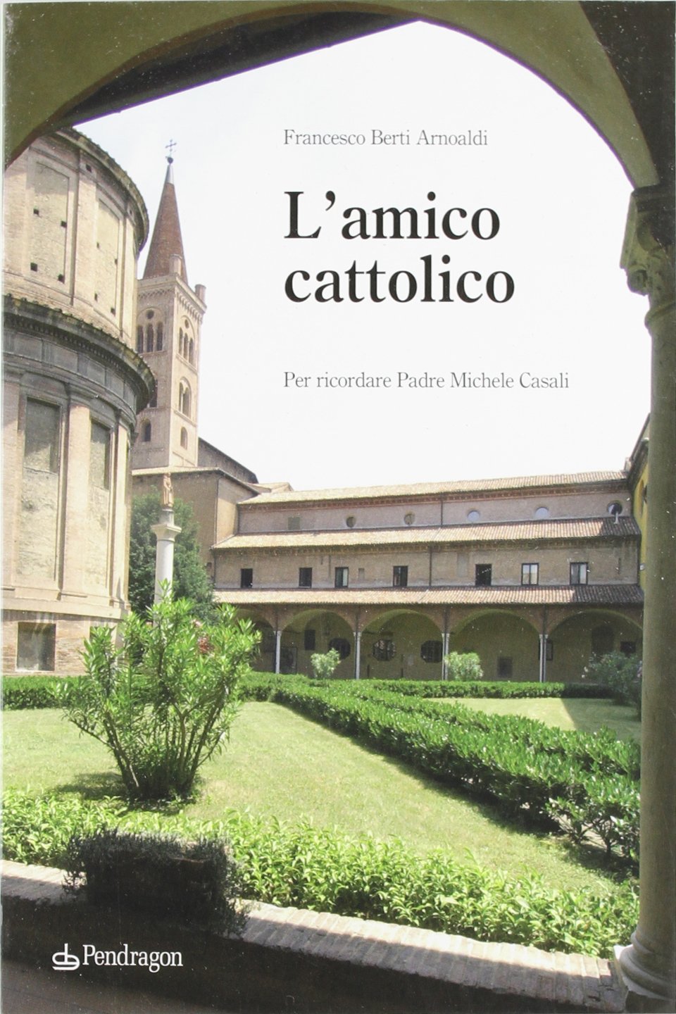 L'amico cattolico. Per ricordare padre Michele Casali (Studi e ricerche) Religion & Esotericism