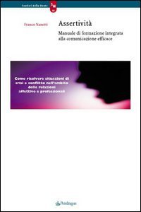Assertività. Manuale di formazione integrata alla comunicazione efficace book