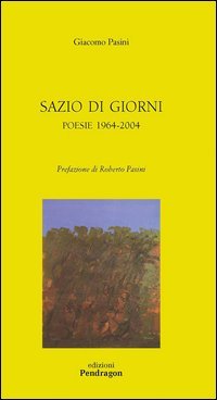 Sazio di giorni. Poesie 1964-2004 (Poesia) Poetry