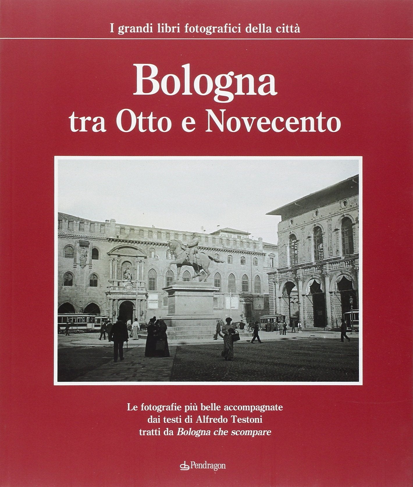 Bologna tra Otto e Novecento (I grandi libri fotografici della città) Travel