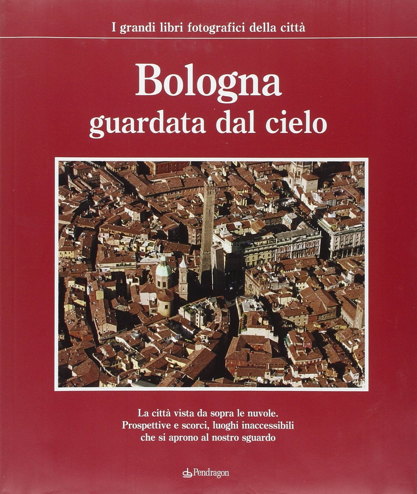 Bologna guardata dal cielo (I grandi libri fotografici della città) Photography