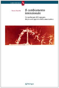 Il cambiamento intenzionale. Psicopedagogia del linguaggio, dei processi cognitivi e della comunicazione (Sentieri della mente) Social Sciences
